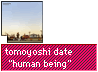 tomoyuki date "human being"